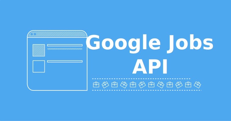 Guide to Google Jobs API and Alternatives