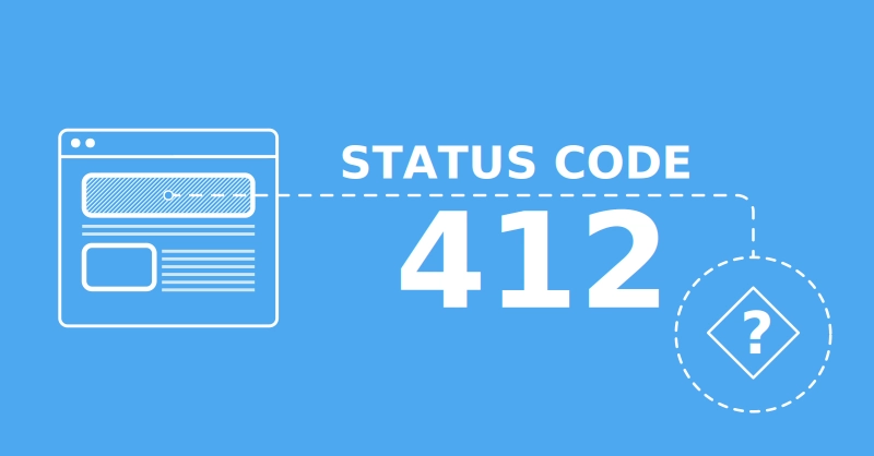 What HTTP Error 412 Precondition Failed and How to Fix it?